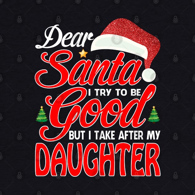 Dear Santa I Tried To Be Good But I Take After My DAUGHTER T-Shirt by intelus